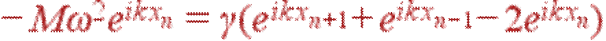 -M\omega^2e^{ikx_n}=\gamma(e^{ikx_{n+1}}+e^{ikx_{n-1}}-2e^{ikx_n})