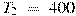 T_2~=~400