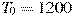 T_0=1200