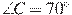 \angle C = 70^\circ
