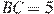 BC = 5