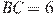 BC = 6
