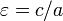  \varepsilon = c/a\,