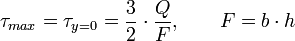 \tau_{max}=\tau_{y=0}=\frac{3}{2}\cdot\frac{Q}{F},\quad\quad F=b\cdot h