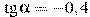 \tg \alpha =-0,4