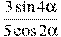 frac{3sin 4alpha }{5cos 2alpha }