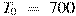 T_0~=~700