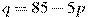 q=85-5p