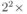 2^2 \times