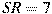 SR=7