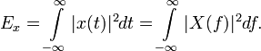 E_x=\int\limits_{-\infty}^{\infty} |x(t)|^2 dt = \int\limits_{-\infty}^{\infty} |X(f)|^2 df.