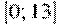 [0;13]