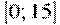 [0;15]