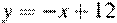 y=-x+ 12