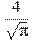 \frac{4}{\sqrt{\pi }}