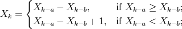 X_k = \begin{cases} X_{k-a}-X_{k-b}, & \text{if } X_{k-a}\geq X_{k-b}; \\
X_{k-a}-X_{k-b}+1, & \text{if } X_{k-a} < X_{k-b};\end{cases}