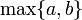 \max\{a, b\}