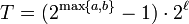 T = (2^{\max\{a,b\}}-1) \cdot 2^{\ell}