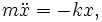 m\ddot x=-kx,

