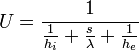 U = \frac{1}{\frac{1}{h_i}+\frac{s}{\lambda}+{\frac{1}{h_e}}}