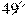 49^\circ