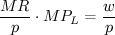$\frac{MR}{p}\cdot MP_L=\frac{w}{p}$