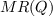 $ MR(Q) $