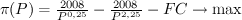 $ \pi (P) = \frac{{2008}} {{P^{0,25} }} - \frac{{2008}} {{P^{2,25} }} - FC \to \max $