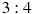 3 : 4
