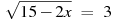 ��������: \sqrt{15-2x}~=~3