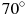 ��������: 70^\circ