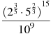 ��������: \frac{{{({{2}^{\frac{3}{5}}}\cdot {{5}^{\frac{2}{3}}})}^{15}}}{{{10}^{9}}}