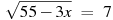 ��������: \sqrt{55-3x}~=~7