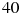 40