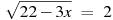 ��������: \sqrt{22-3x}~=~2