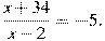  frac{x+34}{x-2}=-5. 