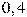 0,4