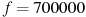 ��������: f= 700000