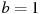 ��������: b=1