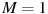��������: M = 1