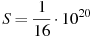 ��������: S = \frac{1}{{16}} \cdot 10^{20}