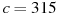 ��������: c = 315