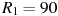 ��������: R_{1}=90