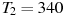 ��������: T_2 = 340