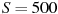 ��������: S = 500