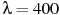 ��������: \lambda=400