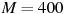 ��������: M = 400