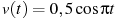 ��������: v(t)=0,5\cos \pi t