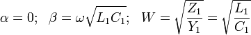 \alpha = 0;~~\beta = \omega\sqrt{L_1C_1};~~W = \sqrt{\frac{Z_1}{Y_1}} = \sqrt{\frac{L_1}{C_1}}
