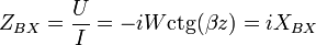 Z_{BX}=\frac{U}{I}=-iW\operatorname{ctg}(\beta z) = iX_{BX}